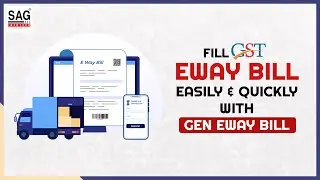 Fill GST E-way Bill Easily & Quickly with Gen E-way Bill | SAG Infotech