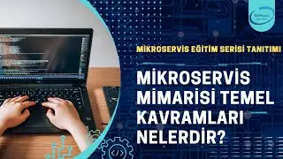 Mikroservis Mimarisi Temel Kavramları Nelerdir?