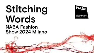 “Stitching Words. NABA Fashion Show 2024 – Milano" | Backstage and credits