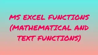 MS EXCEL FUNCTIONS | MATHEMATICAL and TEXT FUNCTIONS