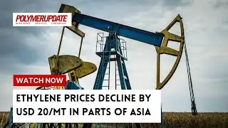 Ethylene Prices Decline By USD 20/MT In Parts Of Asia