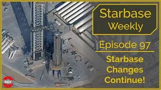 Starbase Weekly, Ep. 97 Starbase Changes Continue