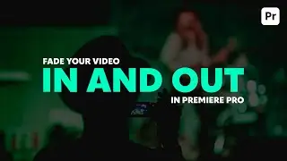 Fade your video in and out in seconds using Adobe Premiere Pro
