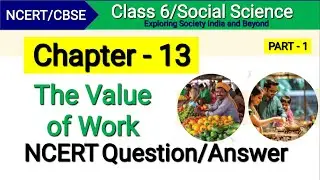 The Value of Work | Class 6 Social Science Chapter 13 | Theme E | Question Answer | Solution