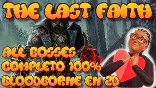QUE PASO EN THE LAST FAITH? - BLOODBORNE EN 2D - ALL BOSSES 100%