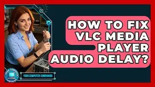 How To Fix VLC Media Player Audio Delay? - Your Computer Companion