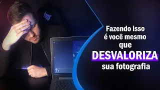 Fazendo isso é você mesmo que desvaloriza sua fotografia.