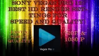 Sony Vegas Pro 12 Best HD Render Settings, Quality and Speed! (720p & 1080p)