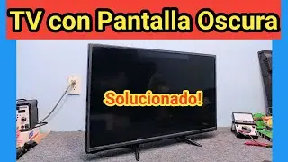 TV con Pantalla OSCURA una Solución más