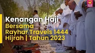 Kenangan Haji Bersama Rayhar Travels 1444 Hijrah | Tahun 2023