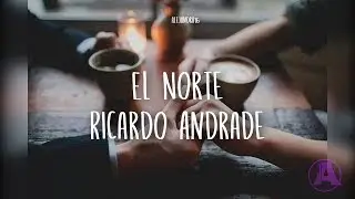 El Norte (Con Letra) - Ricardo Andrade.