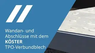 Wandan - und Abschlüsse mit dem KÖSTER TPO-Verbundblech