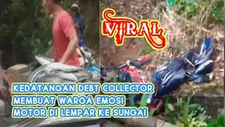KEDATANGAN DEBT COLLECTOR MEMBUAT WARGA EMOSI DAN MELEMPARKAN MOTOR KE SUNGAI
