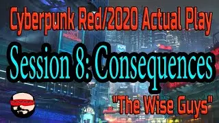 Session 8, Consequences - Cyberpunk 2020/Red Actual Play