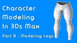 Beginner Guide to Character Modeling in 3ds Max - Part 8 Legs