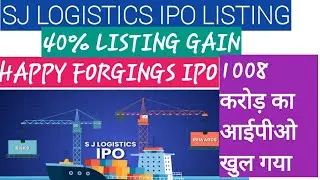 SJ LOGISTICS IPO NEWS||SJ LOGISTICS SHARE LISTING UPDATE||HAPPY FORGINGS IPO OPEN||HAPPY FORGINGS