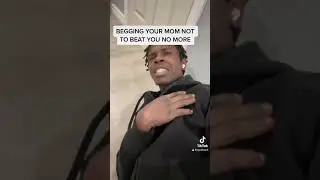 Begging mom not to beat you no more