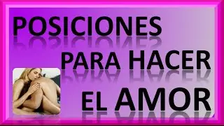 Videos De Posiciones Para Hacer El Amor - Las Mejores Posiciones Para Hacer El Amor