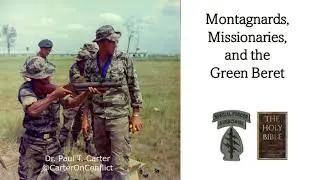 Montagnards, Missionaries, and the Green Beret. Dr. Paul T. Carter