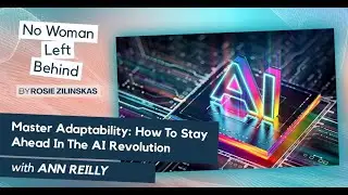 Master Adaptability: How To Stay Ahead In The AI Revolution With Ann Reilly