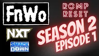 FnWo Season 2: Episode 1 - NXT - SmackDown - Romp Reset