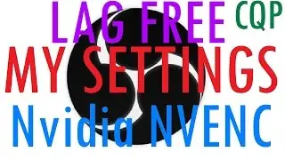 Nvidia NVENC OBS Studio Settings for Local Recording WITHOUT LAG (High Quality, CQP, 1080p60)