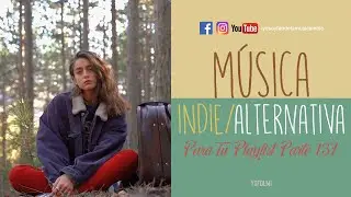 Música Indie/Alternativa Para Tu Playlist | Parte 137 | YSF Vlogs