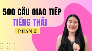 500 Câu Giao Tiếp Tiếng Thái Thông Dụng | Phần 2 | Học tiếng Thái giao tiếp