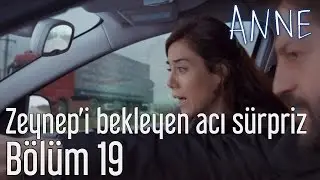 Anne 19. Bölüm - Zeynep'i Bekleyen Acı Sürpriz