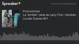 La “terrible” carta de Larry Fink | Vendrán Lluvias Suaves #01