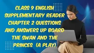 Class9EnglishSupplementary Reader Chapter 2 Questions and Answers UP Board The Swan and the Princes