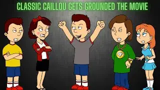 Classic Caillou Gets Grounded The Movie