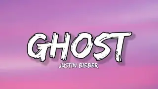 Justin Bieber - Ghost (Lyrics)