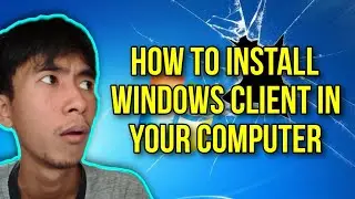 Tutorial On How To Install Windows Client in Your Computer