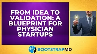 From Idea to Validation: A Blueprint for Physician Startups