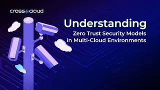 Understanding Zero Trust Security Models in Multi-Cloud Environments | Blog Overview