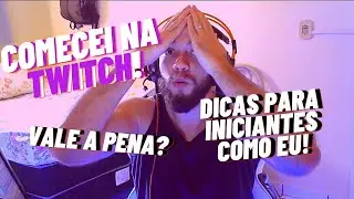 COMO COMECEI NA TWITCH? VALE A PENA? + DICAS PARA INICIANTES COMO EU!