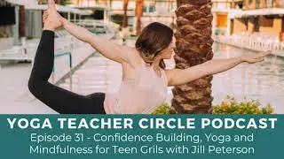 Episode 31 - Confidence Building, Yoga and Mindfulness for Teens Girls with Jill Peterson