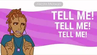 Tell Me || Animation Meme (sorry that the audio is so behind) READ DESCRIPTION!🗑️