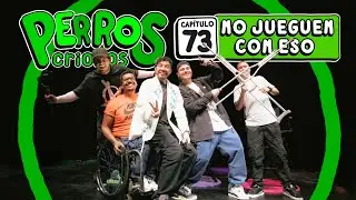 PERROS CRIOLLOS - NO JUEGUEN CON ESO, CAP. 73