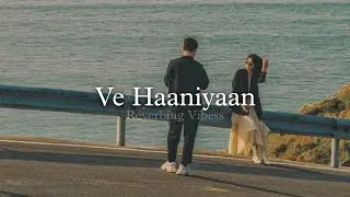 Ve Haaniyaan (Slowed + Reverbed) | Danny