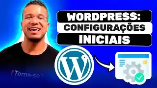 Como Configurar o WordPress do Zero: Tutorial Completo para as Configurações Iniciais