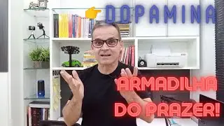 DOPAMINA E A ARMADILHA DO PRAZER