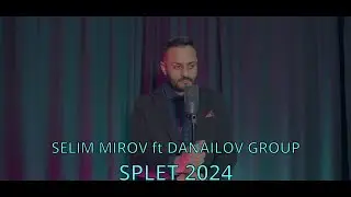 SELIM MIROV ft DANAILOV GROUP -''SPLET 2024''/СЕЛИМ МИРОВ И ДАНАИЛОВ ГРУП -''СПЛЕТ 2024'' (COVER)