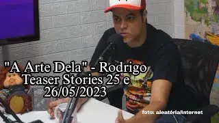 "A Arte Dela" - Rodrigo Teaser Stories 25 e 26/05/2023