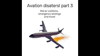 Aviation disasters part 3!