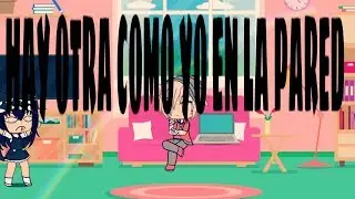 ¡Hay Otra Como Yo En La Pared! {MEME}(ORIGINAL De Gacha Life)