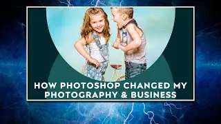 How Photoshop Changed My Photography & Business