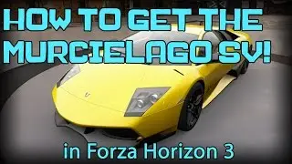 How To Get The Lamborghini Murcielago SV In FH3! | Forza Horizon 3