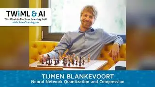 Neural Network Quantization and Compression with Tijmen Blankevoort - TWIML Talk 